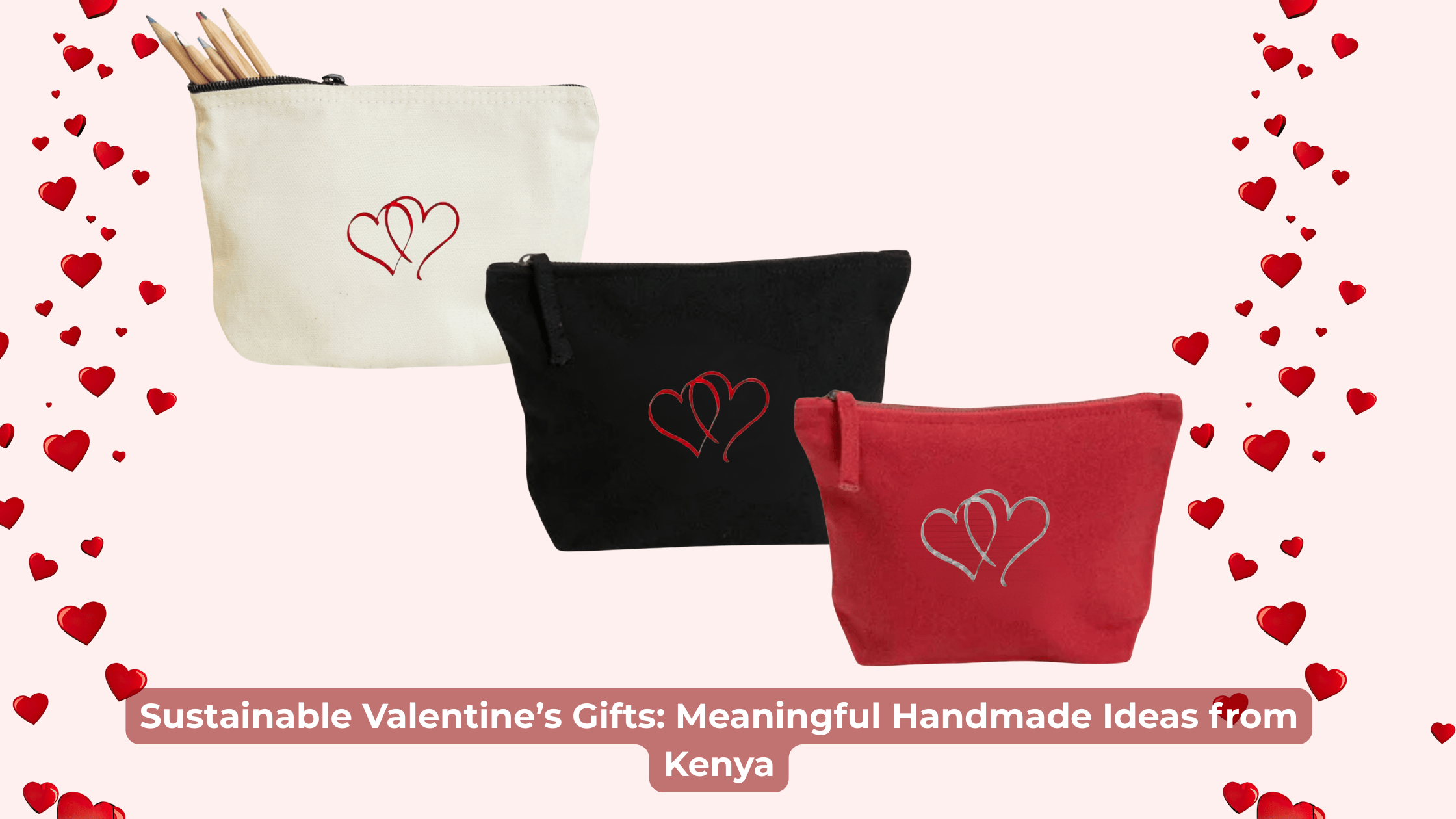 Sustainable Valentine’s Gifts: Meaningful Handmade Ideas from Kenya