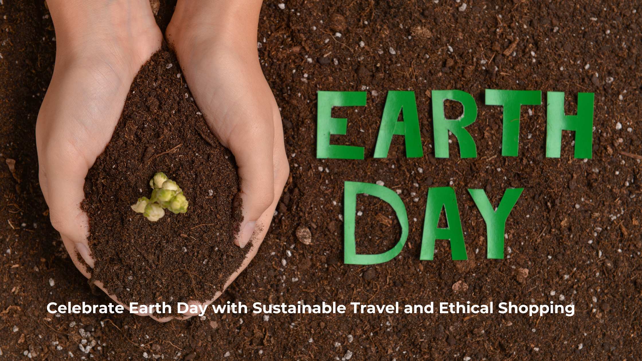 Celebrate Earth Day with Sustainable Travel and Ethical Shopping