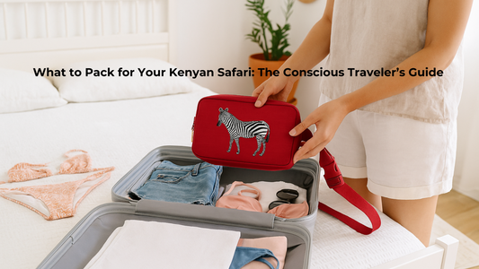 What to Pack for Your Kenyan Safari: The Conscious Traveler’s Guide